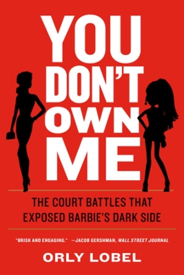 You Don't Own Me: The Court Battles That Exposed Barbie's Dark Side by Orly Lobel