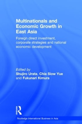 Multinationals and Economic Growth in East Asia: Foreign Direct Investment, Corporate Strategies and National Economic Development book