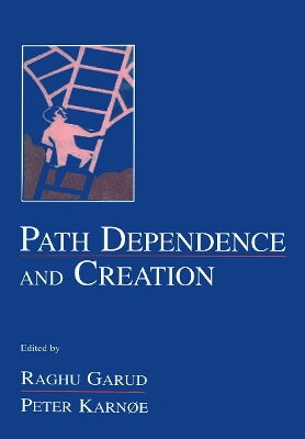 Path Dependence and Creation by Raghu Garud