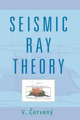 Seismic Ray Theory by V. Cerveny