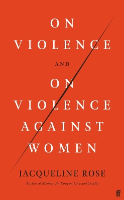 On Violence and On Violence Against Women by Jacqueline Rose