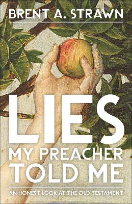 Lies My Preacher Told Me: An Honest Look at the Old Testament book