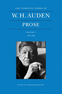 Complete Works of W. H. Auden, Volume V: Prose: 1963-1968 book