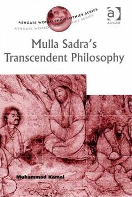 Mulla Sadra's Transcendent Philosophy by Muhammad Kamal