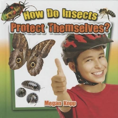 How Do Insects Protect Themselves? by Megan Kopp