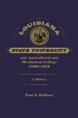 Louisiana State University and Agricultural and Mechanical College, 1860-1919: A History book