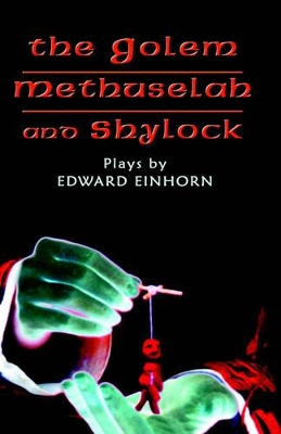 The Golem, Methuselah, and Shylock: Plays by Edward Einhorn book