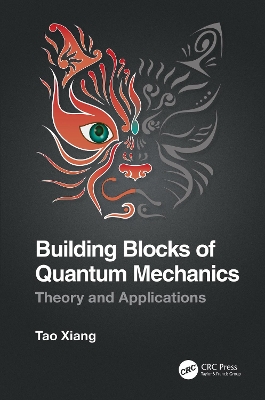 Building Blocks of Quantum Mechanics: Theory and Applications by Tao Xiang