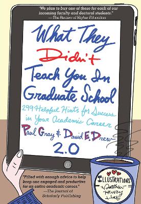 What They Didn't Teach You in Graduate School: 299 Helpful Hints for Success in Your Academic Career by Paul Gray