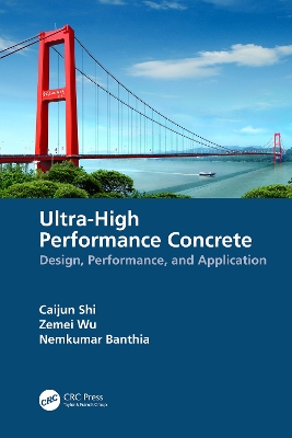 Ultra-High Performance Concrete: Design, Performance, and Application by Caijun Shi