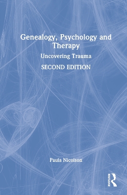 Genealogy, Psychology and Therapy: Uncovering Trauma by Paula Nicolson