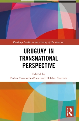 Uruguay in Transnational Perspective by Pedro Cameselle-Pesce