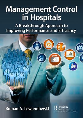 Management Control in Hospitals: A Breakthrough Approach to Improving Performance and Efficiency by Roman A. Lewandowski