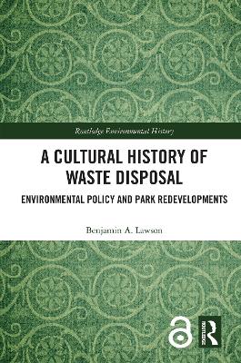 A Cultural History of Waste Disposal: Environmental Policy and Park Redevelopments book