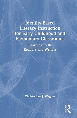 Identity-Based Literacy Instruction for Early Childhood and Elementary Classrooms: Learning to Be Readers and Writers book