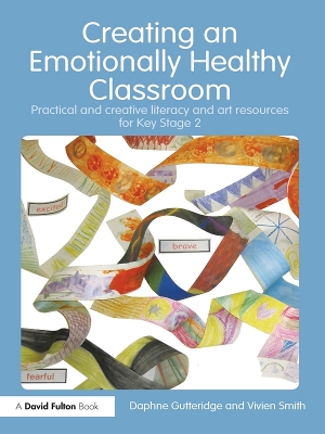 Creating an Emotionally Healthy Classroom: Practical and Creative Literacy and Art Resources for Key Stage 2 by Daphne Gutteridge