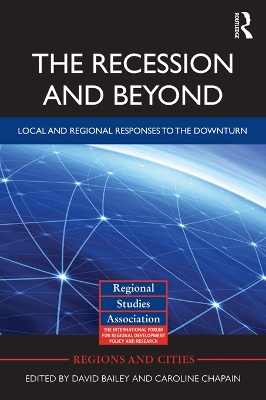The The Recession and Beyond: Local and Regional Responses to the Downturn by David Bailey