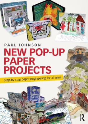 New Pop-Up Paper Projects: Step-by-step paper engineering for all ages by Paul Johnson
