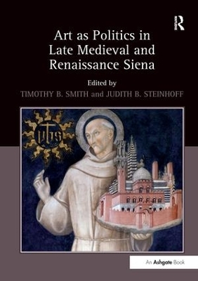 Art as Politics in Late Medieval and Renaissance Siena book