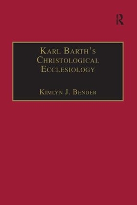 Karl Barth's Christological Ecclesiology by Kimlyn J. Bender