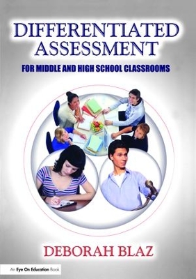 Differentiated Assessment for Middle and High School Classrooms by Deborah Blaz