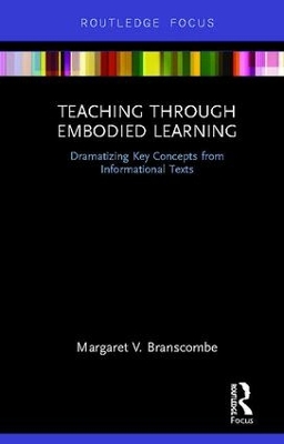 Teaching Through Embodied Learning: Dramatizing Key Concepts from Informational Texts by Margaret Branscombe