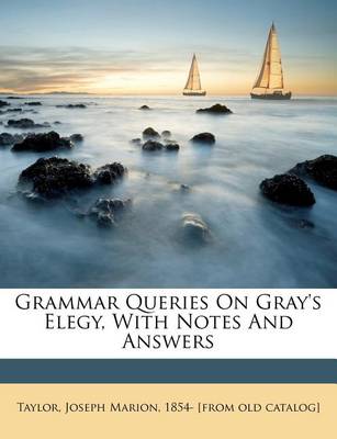 Grammar Queries on Gray's Elegy, with Notes and Answers book