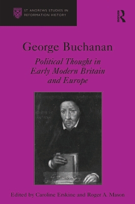 George Buchanan: Political Thought in Early Modern Britain and Europe by Caroline Erskine