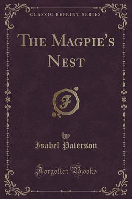 The Magpie's Nest (Classic Reprint) by Isabel Paterson