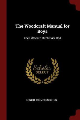 The Woodcraft Manual for Boys by Ernest Thompson Seton