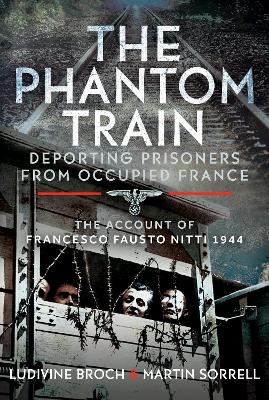 The Phantom Train: Deporting Prisoners from Occupied France: The Account of Francesco Fausto Nitti, 1944 book