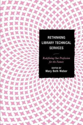 Rethinking Library Technical Services book