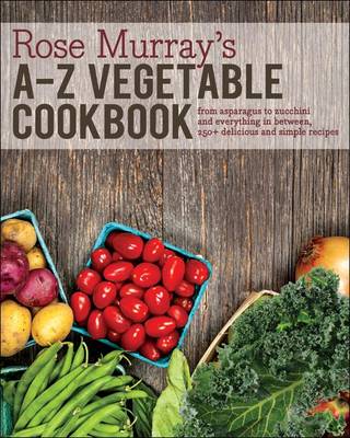Rose Murray's A-Z Vegetable Cookbook book