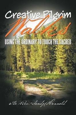 Creative Pilgrim Walks: Using the Ordinary to Touch the Sacred book