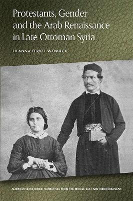 Protestants, Gender and the Arab Renaissance in Late Ottoman Syria book