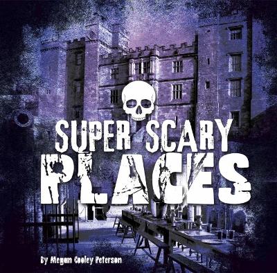 Super Scary Places by Megan Cooley Peterson