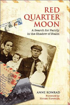 Red Quarter Moon: A Search for Family in the Shadow of Stalin by Anne Konrad