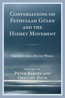 Conversations on Fethullah Gulen and the Hizmet Movement by Peter Barnes