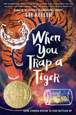 When You Trap a Tiger: (Newbery Medal Winner) by Tae Keller