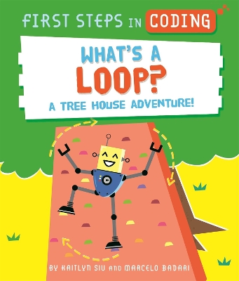 First Steps in Coding: What's a Loop?: A tree house adventure! by Kaitlyn Siu
