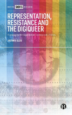 Representation, Resistance and the Digiqueer: Fighting for Recognition in Technocratic Times book