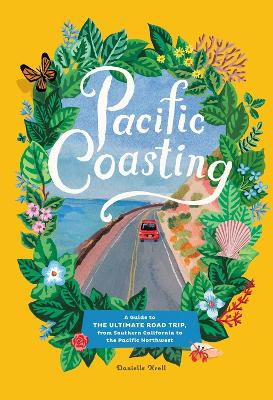 Pacific Coasting: A Guide to the Ultimate Road Trip, from Southern California to the Pacific Northwest book