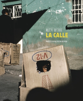 Alex Webb: La Calle: Photographs of Mexico book