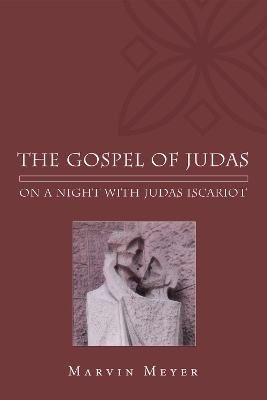 The The Gospel of Judas: On a Night with Judas Iscariot by Marvin W Meyer