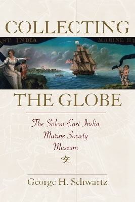 Collecting the Globe: The Salem East India Marine Society Museum book