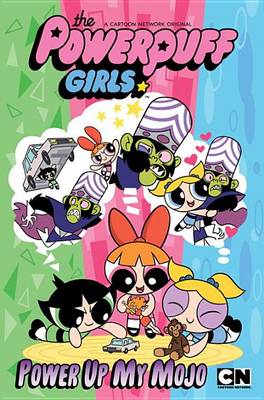 Powerpuff Girls: Power Up My Mojo book