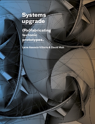 Systems Upgrade: (Re)Fabricating Tectonic Prototypes book