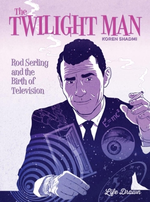 The Twilight Man: Rod Serling and the Birth of Television book