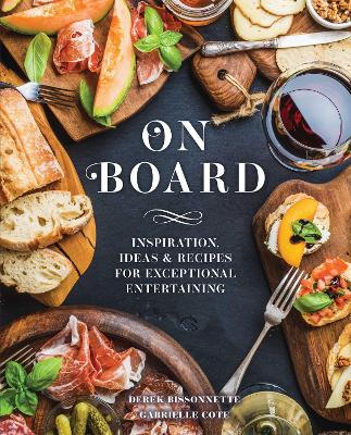 On Board: Inspiration, Ideas and Recipes for Exceptional Entertaining book