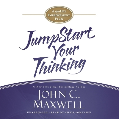 Jumpstart Your Thinking: A 90-Day Improvement Plan by John C. Maxwell